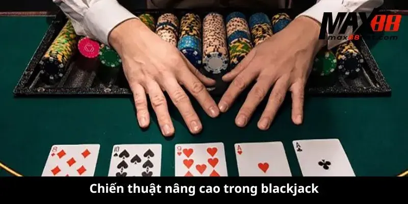 Cách Chơi Blackjack – Luật Chơi & Chiến Thuật Thắng Lớn 2 Chiến thuật nâng cao trong blackjack
