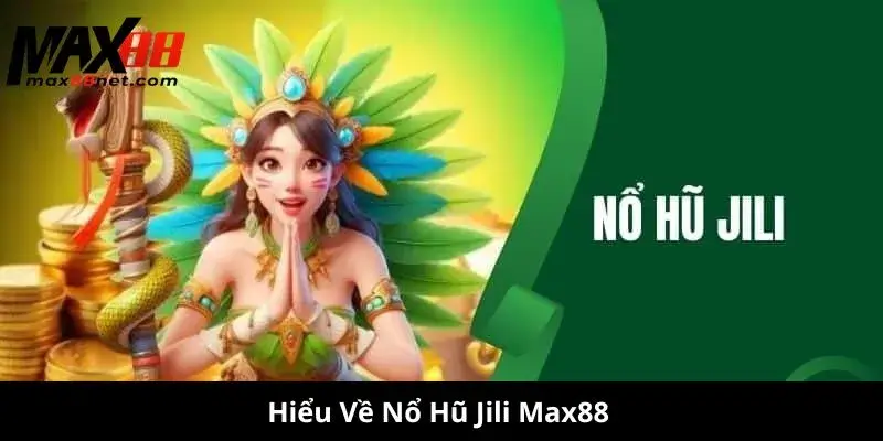 Nổ Hũ JILI – Chơi Game Quay Hũ Đỉnh Cao, Thắng Lớn Mỗi Ngày 1 Hiểu Về Nổ Hũ Jili Max88