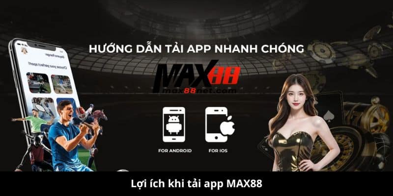 Tải App MAX88 – Chơi Game Đỉnh, Nhận Thưởng Khủng! 1 tải app max88
