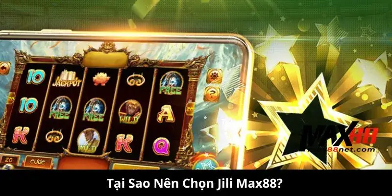 Nổ Hũ JILI – Chơi Game Quay Hũ Đỉnh Cao, Thắng Lớn Mỗi Ngày 3 Tại Sao Nên Chọn Jili Max88?